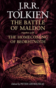 J.R.R. Tolkien, The Battle of Maldon together with The Homecoming of Beorhtnoth, edited by Peter Grybauskas